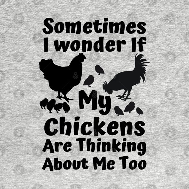 sometimes i wonder if my chickens are thinking about me too by Vortex.Merch